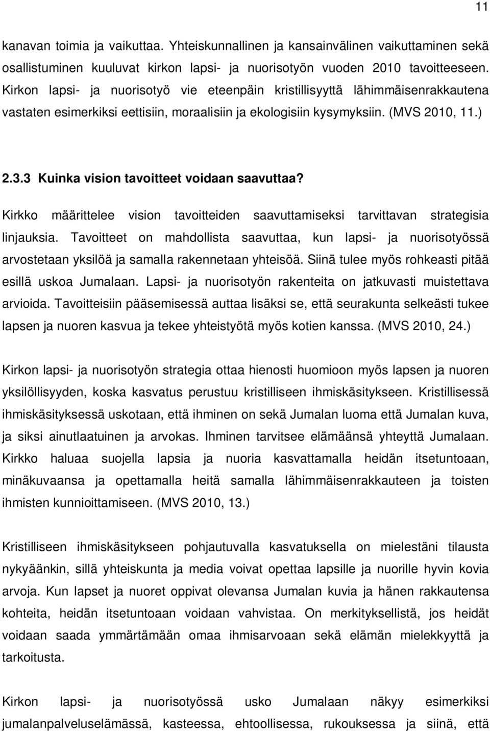 3 Kuinka vision tavoitteet voidaan saavuttaa? Kirkko määrittelee vision tavoitteiden saavuttamiseksi tarvittavan strategisia linjauksia.