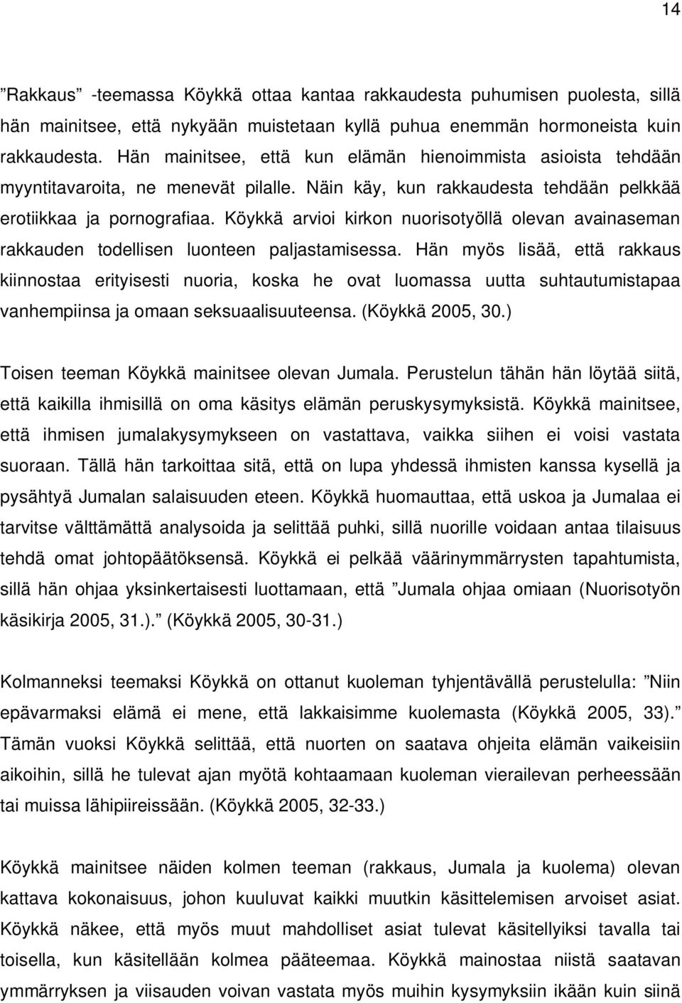 Köykkä arvioi kirkon nuorisotyöllä olevan avainaseman rakkauden todellisen luonteen paljastamisessa.