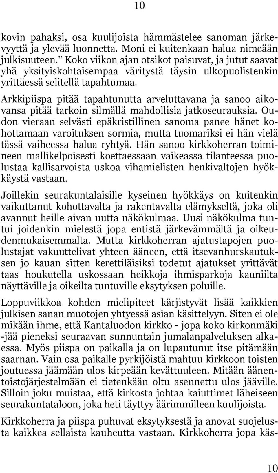 Arkkipiispa pitää tapahtunutta arveluttavana ja sanoo aikovansa pitää tarkoin silmällä mahdollisia jatkoseurauksia.