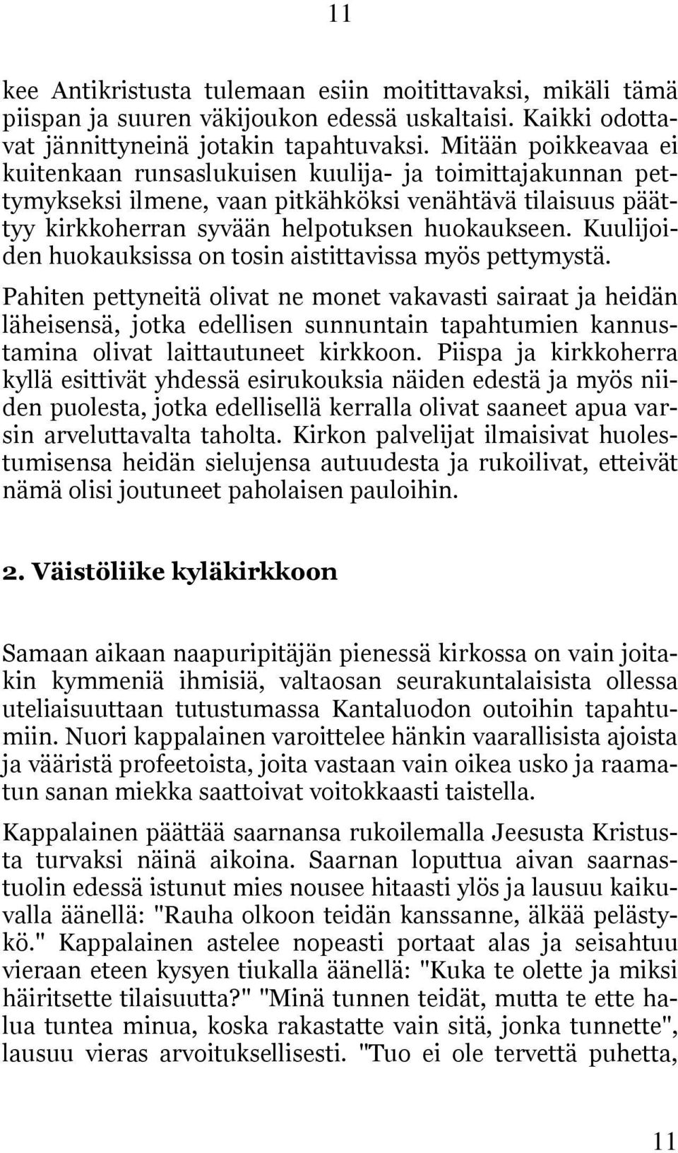 Kuulijoiden huokauksissa on tosin aistittavissa myös pettymystä.