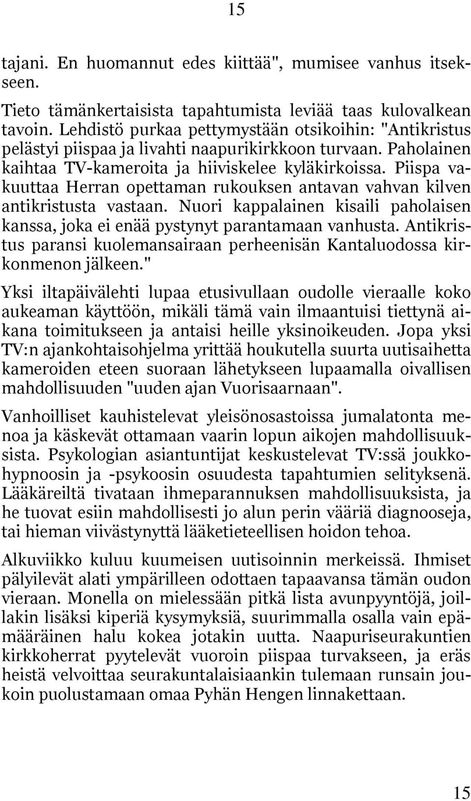 Piispa vakuuttaa Herran opettaman rukouksen antavan vahvan kilven antikristusta vastaan. Nuori kappalainen kisaili paholaisen kanssa, joka ei enää pystynyt parantamaan vanhusta.