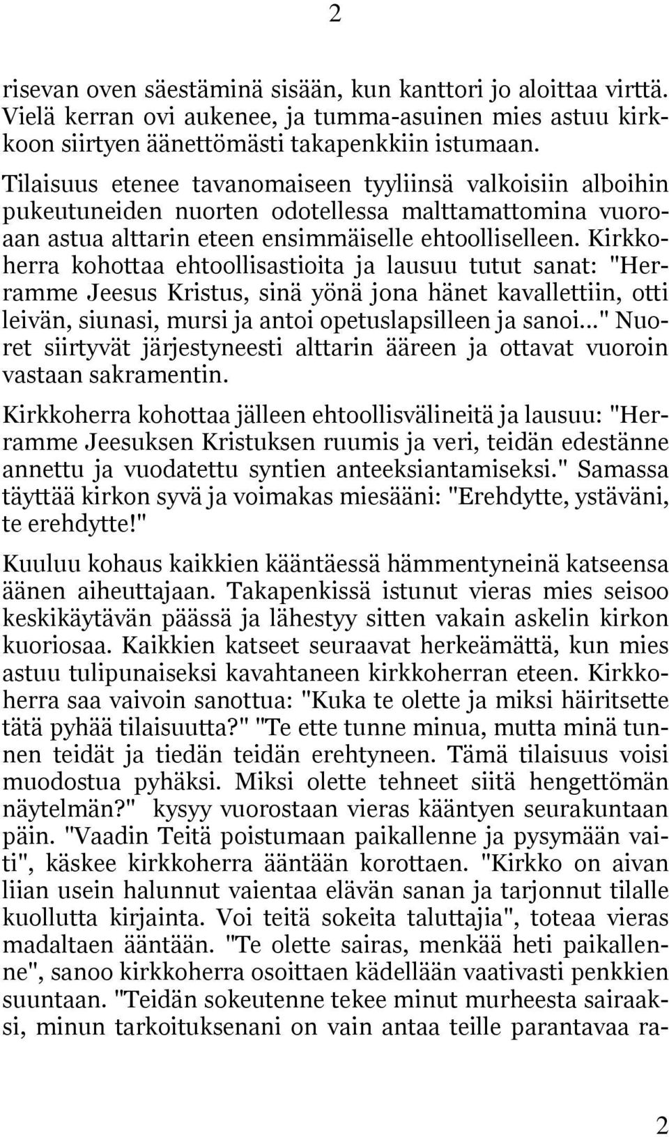 Kirkkoherra kohottaa ehtoollisastioita ja lausuu tutut sanat: "Herramme Jeesus Kristus, sinä yönä jona hänet kavallettiin, otti leivän, siunasi, mursi ja antoi opetuslapsilleen ja sanoi.