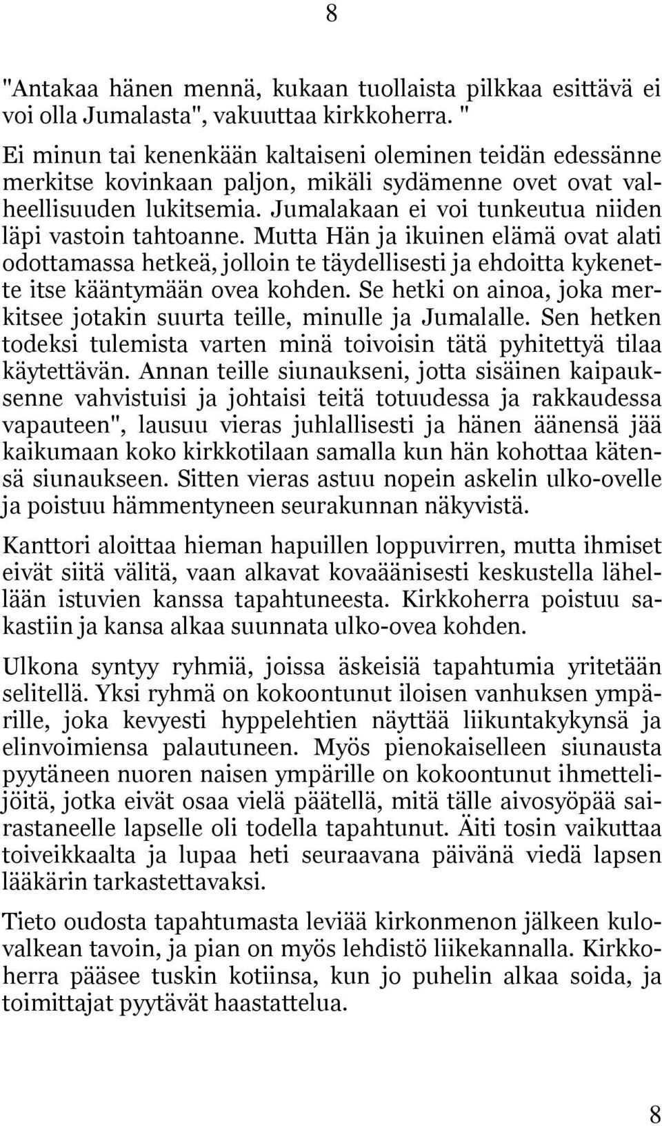 Jumalakaan ei voi tunkeutua niiden läpi vastoin tahtoanne. Mutta Hän ja ikuinen elämä ovat alati odottamassa hetkeä, jolloin te täydellisesti ja ehdoitta kykenette itse kääntymään ovea kohden.