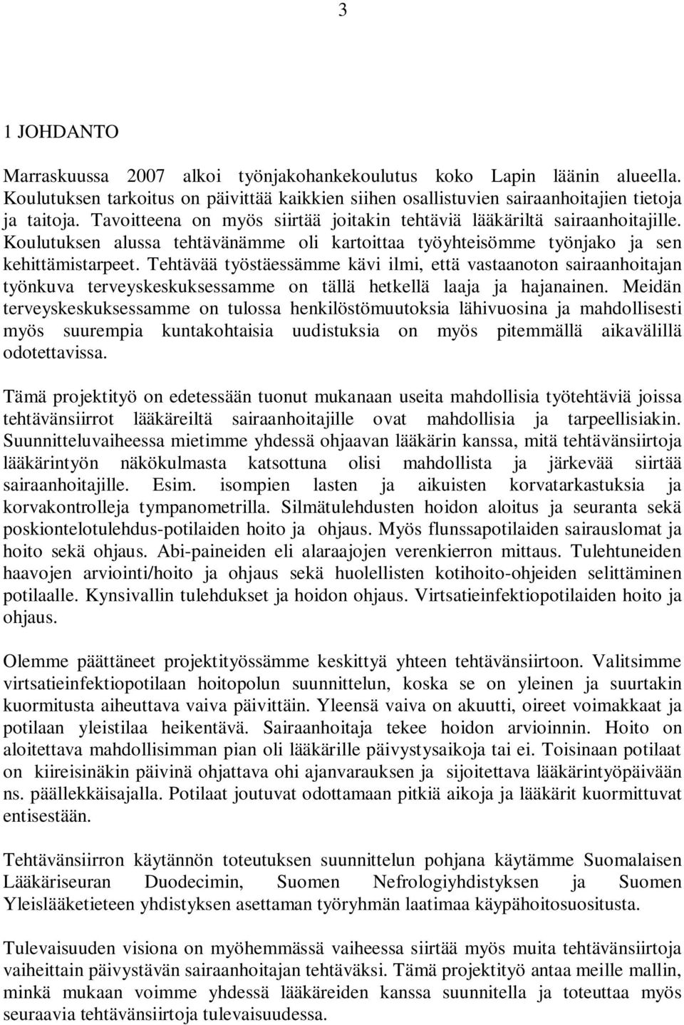 Tehtävää työstäessämme kävi ilmi, että vastaanoton sairaanhoitajan työnkuva terveyskeskuksessamme on tällä hetkellä laaja ja hajanainen.