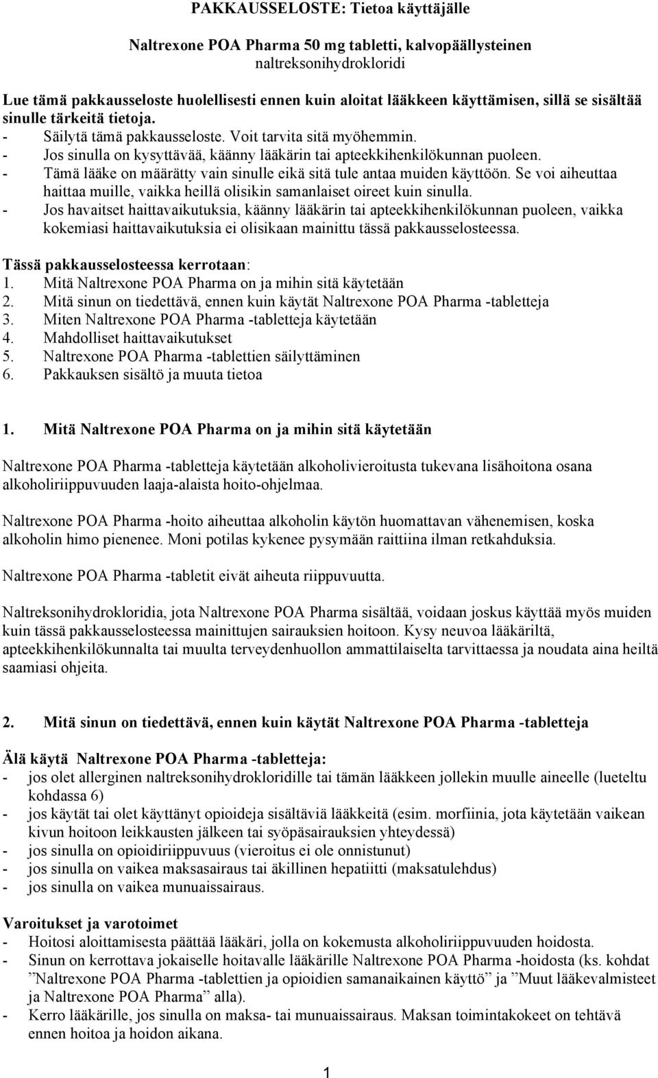 - Tämä lääke on määrätty vain sinulle eikä sitä tule antaa muiden käyttöön. Se voi aiheuttaa haittaa muille, vaikka heillä olisikin samanlaiset oireet kuin sinulla.