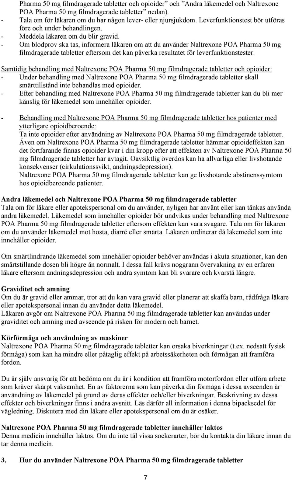 - Om blodprov ska tas, informera läkaren om att du använder Naltrexone POA Pharma 50 mg filmdragerade tabletter eftersom det kan påverka resultatet för leverfunktionstester.