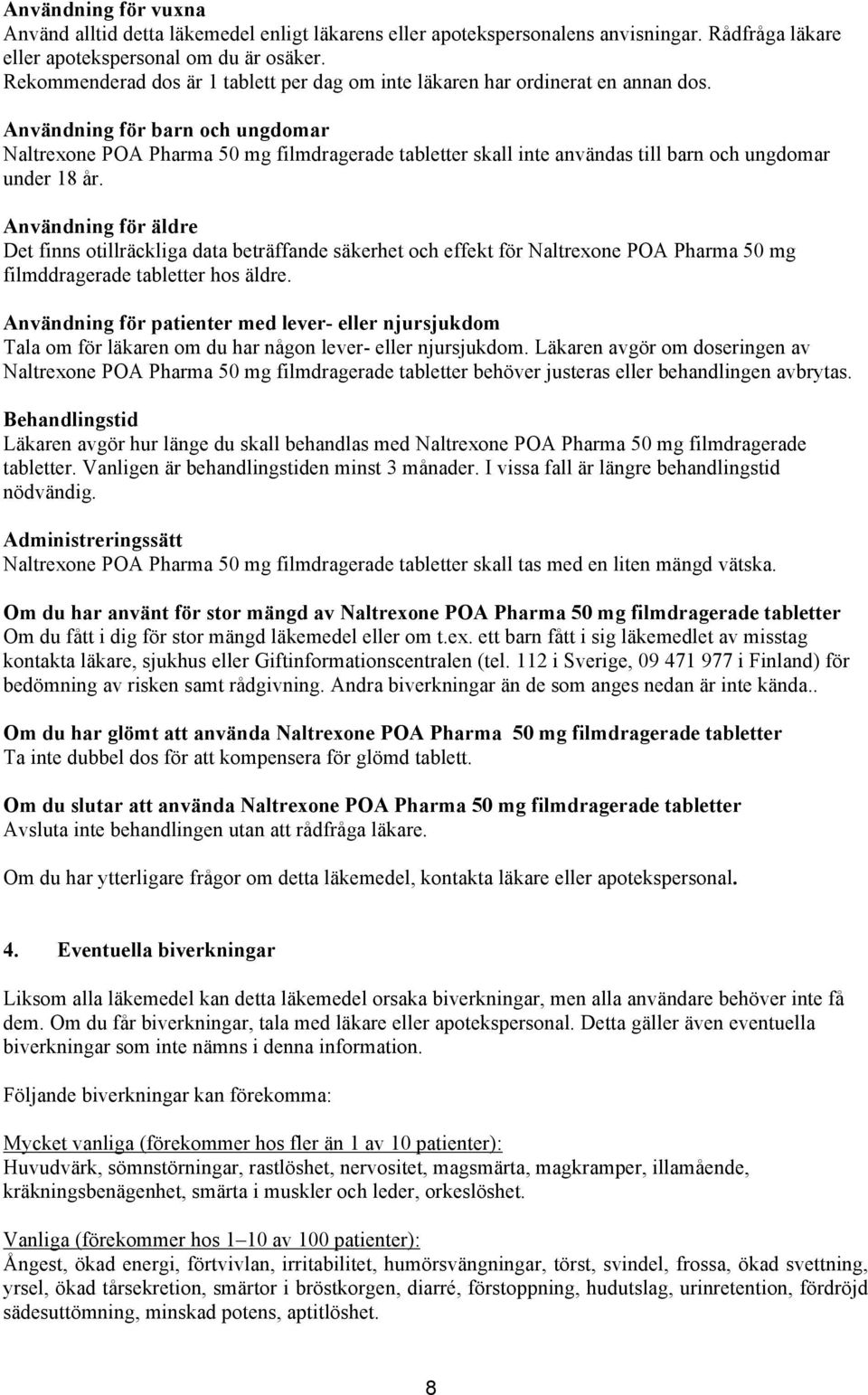 Användning för barn och ungdomar Naltrexone POA Pharma 50 mg filmdragerade tabletter skall inte användas till barn och ungdomar under 18 år.