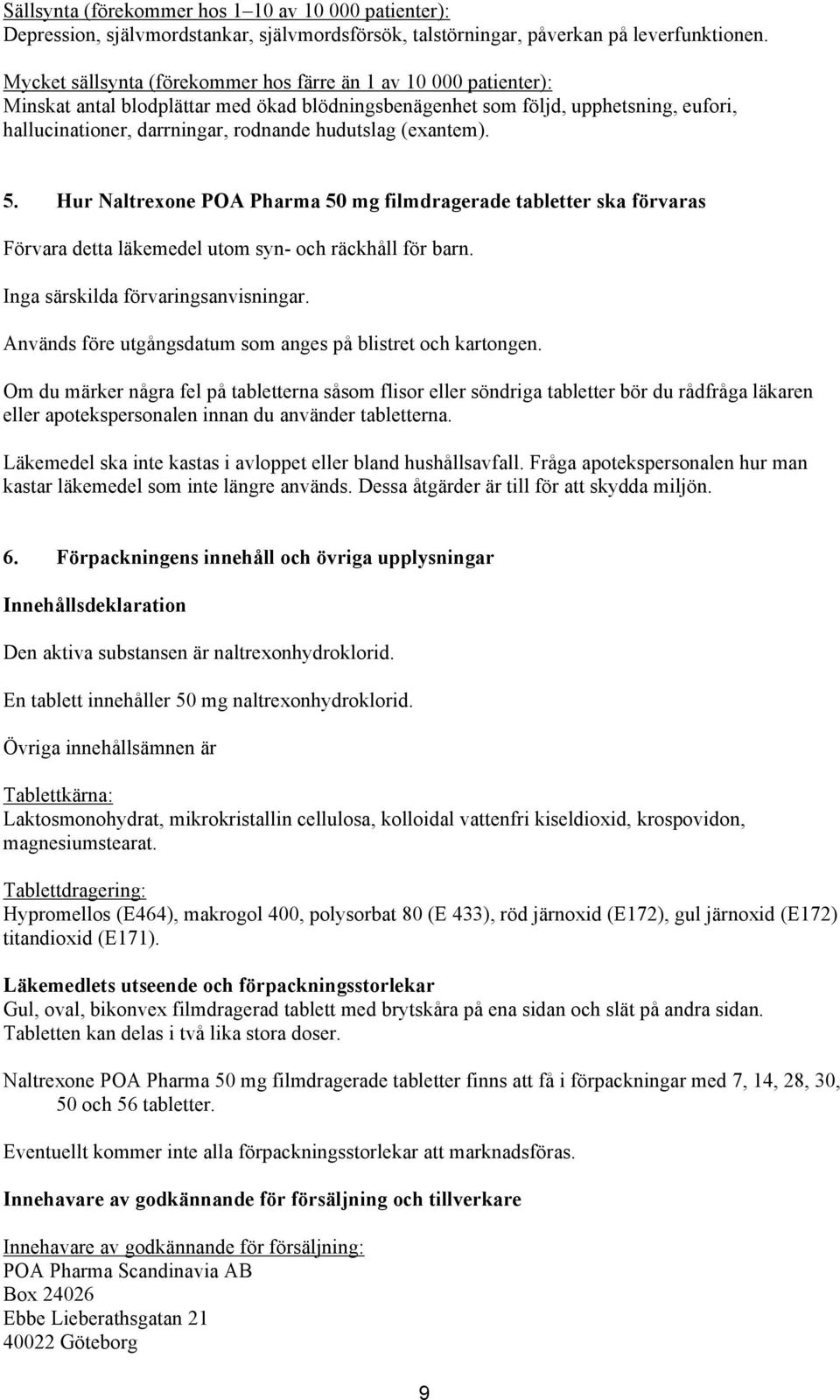 hudutslag (exantem). 5. Hur Naltrexone POA Pharma 50 mg filmdragerade tabletter ska förvaras Förvara detta läkemedel utom syn- och räckhåll för barn. Inga särskilda förvaringsanvisningar.