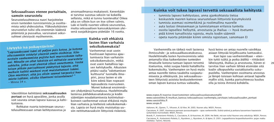 Väestöliiton kehittämä seksuaalisuuden portaat on hyvä apuväline, jonka avulla voit seurata oman lapsesi kasvua ja kehitystasoa.