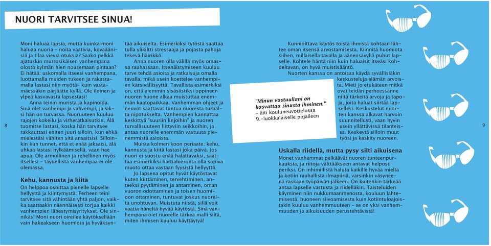 Ei hätää: uskomalla itseesi vanhempana, luottamalla muiden tukeen ja rakastamalla lastasi niin myötä- kuin vastamäessäkin pärjäätte kyllä. Ole iloinen ja ylpeä kasvavasta lapsestasi!