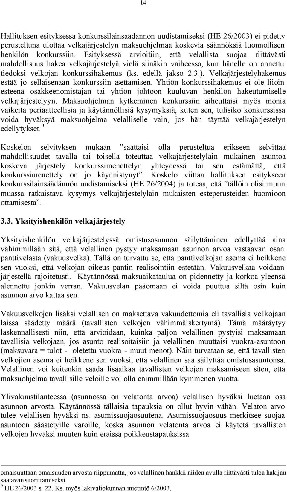 3.). Velkajärjestelyhakemus estää jo sellaisenaan konkurssiin asettamisen.