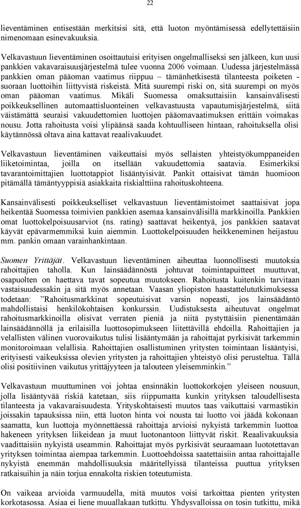 Uudessa järjestelmässä pankkien oman pääoman vaatimus riippuu tämänhetkisestä tilanteesta poiketen - suoraan luottoihin liittyvistä riskeistä.