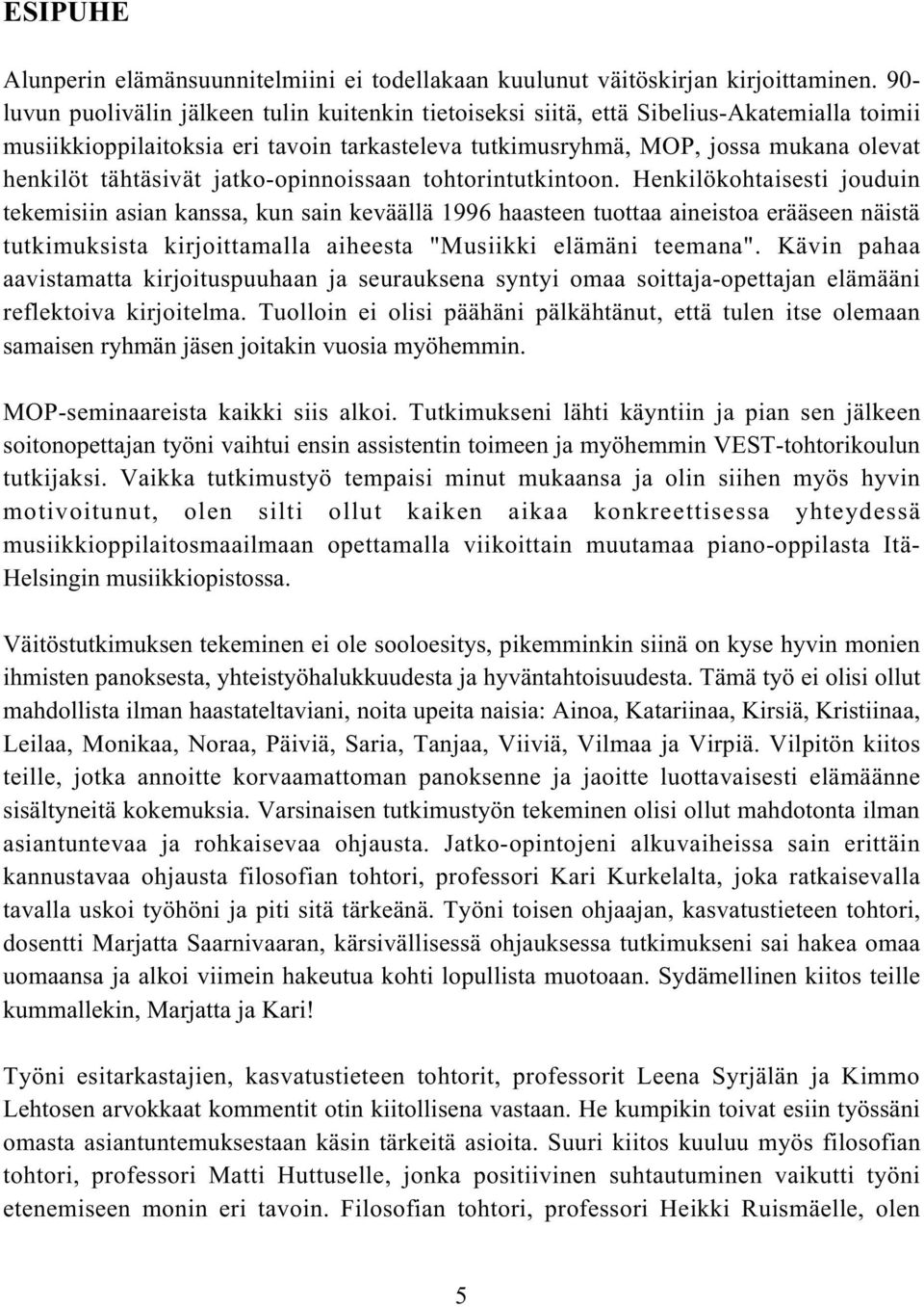 tähtäsivät jatko-opinnoissaan tohtorintutkintoon.