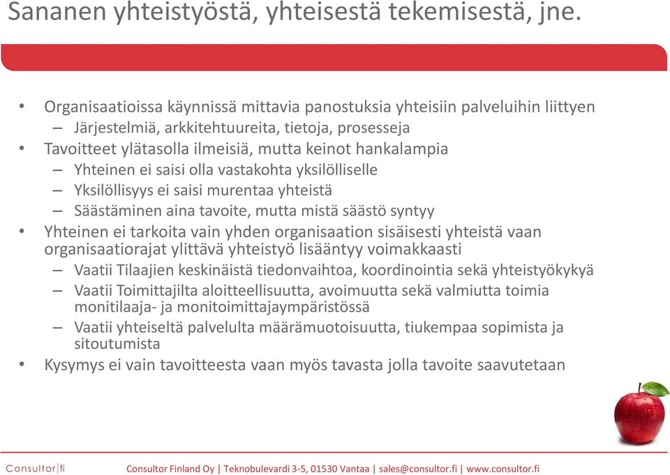 saisi olla vastakohta yksilölliselle Yksilöllisyys ei saisi murentaa yhteistä Säästäminen aina tavoite, mutta mistä säästö syntyy Yhteinen ei tarkoita vain yhden organisaation sisäisesti yhteistä