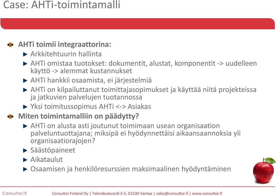 palvelujen tuotannossa Yksi toimitussopimus AHTi <-> Asiakas Miten toimintamalliin on päädytty?