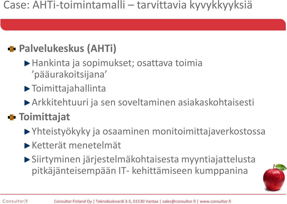 asiakaskohtaisesti Toimittajat Yhteistyökyky ja osaaminen monitoimittajaverkostossa Ketterät