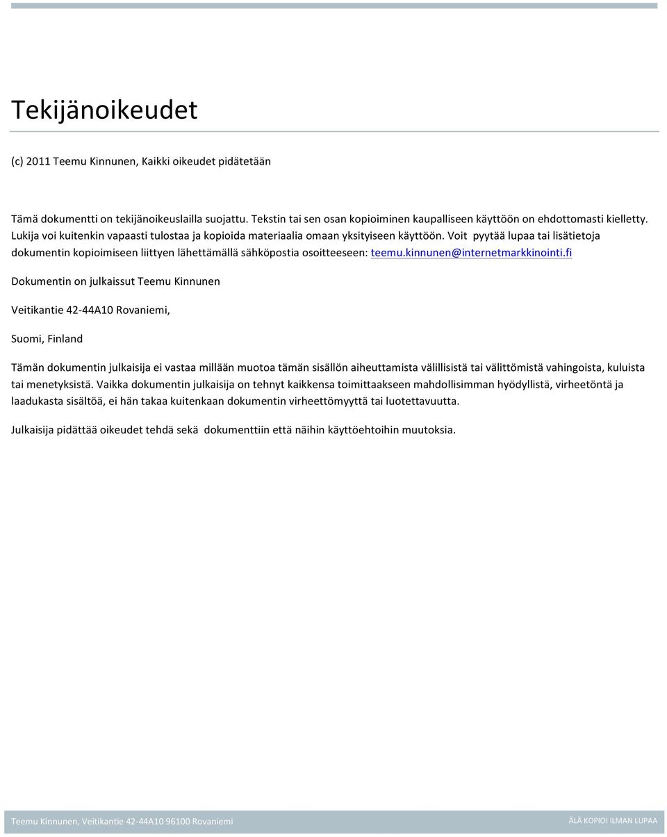 Voit pyytää lupaa tai lisätietoja dokumentin kopioimiseen liittyen lähettämällä sähköpostia osoitteeseen: teemu.kinnunen@internetmarkkinointi.