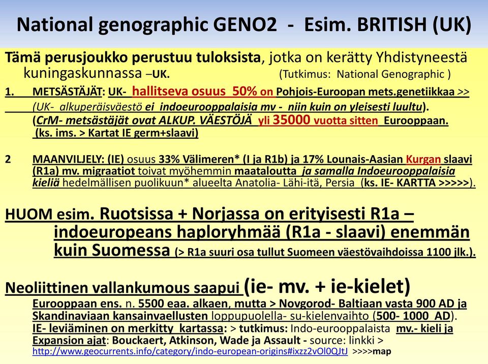 VÄESTÖJÄ yli 35000 vuotta sitten Eurooppaan. (ks. ims. > Kartat IE germ+slaavi) 2 MAANVILJELY: (IE) osuus 33% Välimeren* (I ja R1b) ja 17% Lounais-Aasian Kurgan slaavi (R1a) mv.