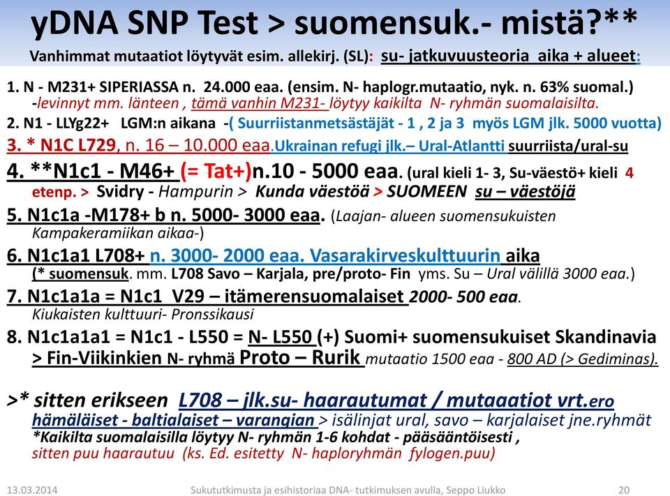 16 10.000 eaa.ukrainan refugi jlk. Ural-Atlantti suurriista/ural-su 4. **N1c1 - M46+ (= Tat+)n.10-5000 eaa. (ural kieli 1-3, Su-väestö+ kieli 4 etenp.