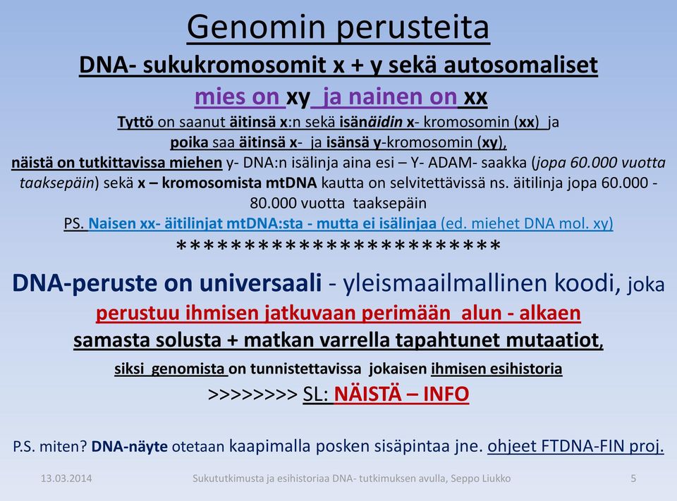 000 vuotta taaksepäin PS. Naisen xx- äitilinjat mtdna:sta - mutta ei isälinjaa (ed. miehet DNA mol.