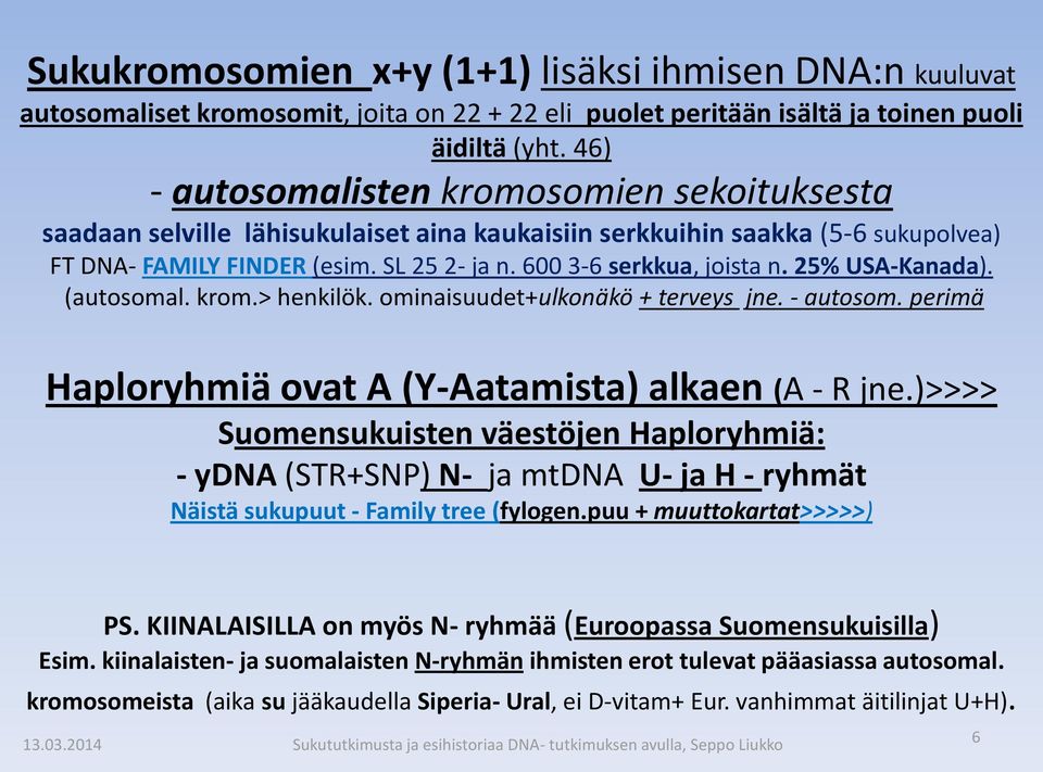 25% USA-Kanada). (autosomal. krom.> henkilök. ominaisuudet+ulkonäkö + terveys jne. - autosom. perimä Haploryhmiä ovat A (Y-Aatamista) alkaen (A - R jne.