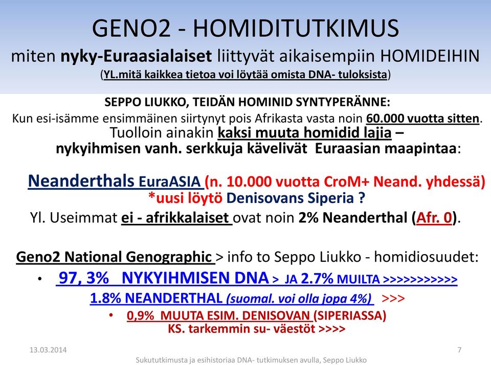 Tuolloin ainakin kaksi muuta homidid lajia nykyihmisen vanh. serkkuja kävelivät Euraasian maapintaa: Neanderthals EuraASIA (n. 10.000 vuotta CroM+ Neand. yhdessä) *uusi löytö Denisovans Siperia? Yl.