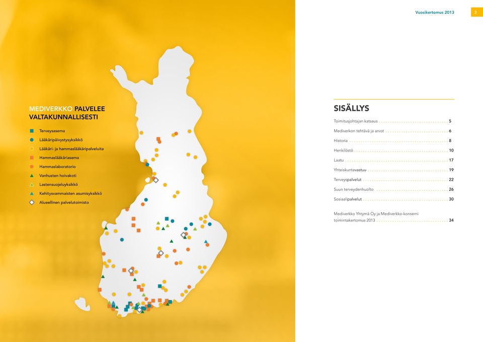 Sisällys Toimitusjohtajan katsaus....5 Mediverkon tehtävä ja arvot...6 Historia...8 Henkilöstö....10 Laatu....17 Yhteiskunta vastuu.