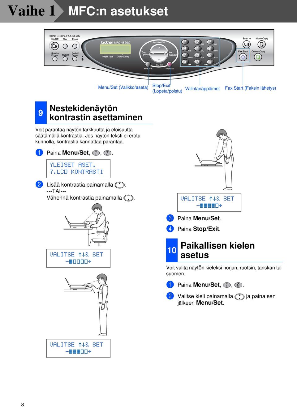 LCD KONTRASTI 2 Lisää kontrastia painamalla. ---TAI--- Vähennä kontrastia painamalla. VALITSE & SET - + 3 Paina Menu/Set. 4 Paina Stop/Exit.