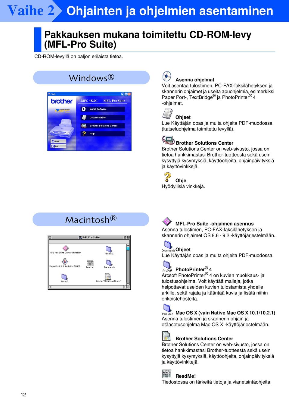 Ohjeet Lue Käyttäjän opas ja muita ohjeita PDF-muodossa (katseluohjelma toimitettu levyllä).