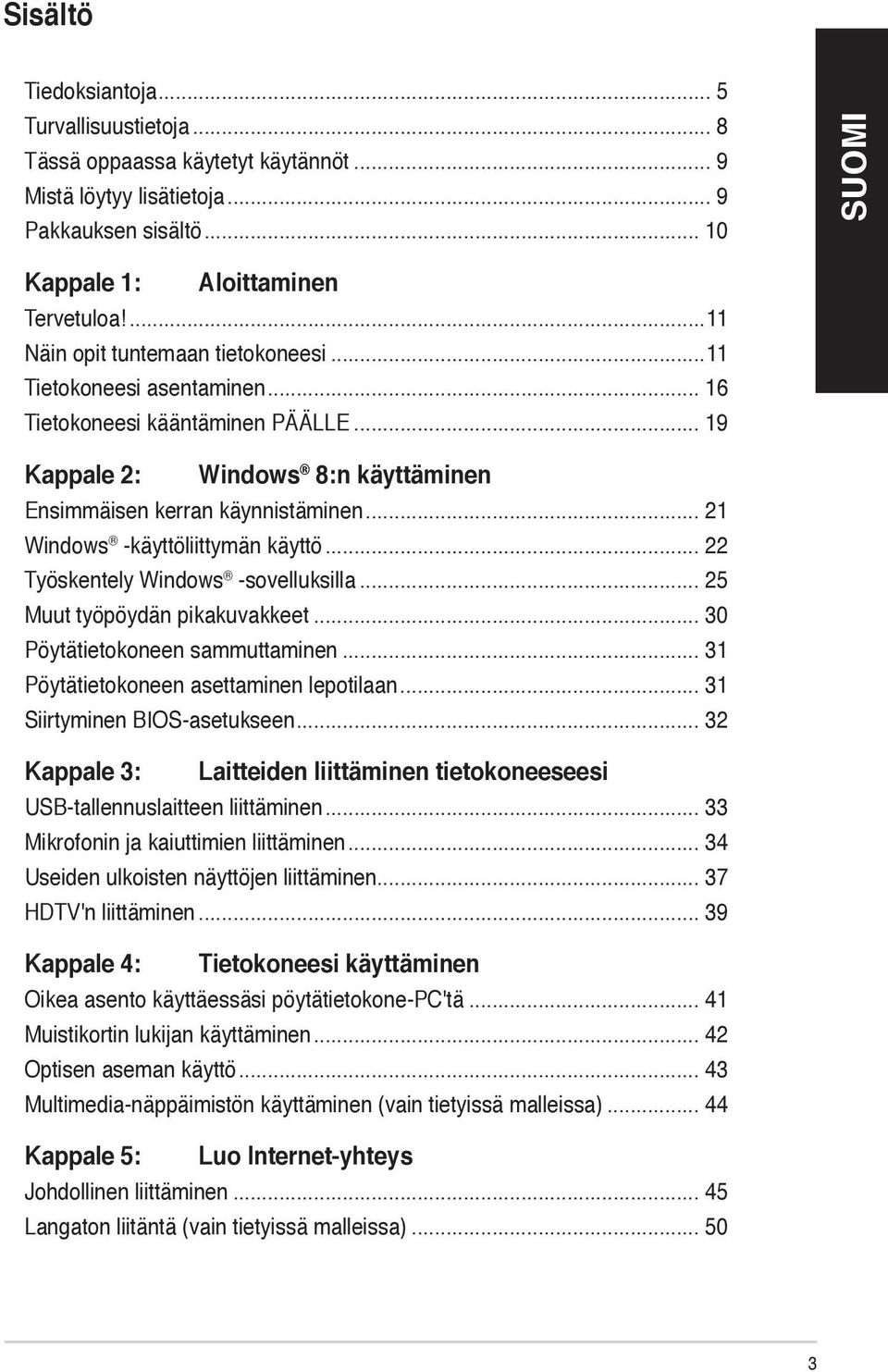 .. 21 Windows -käyttöliittymän käyttö... 22 Työskentely Windows -sovelluksilla... 25 Muut työpöydän pikakuvakkeet... 30 Pöytätietokoneen sammuttaminen... 31 Pöytätietokoneen asettaminen lepotilaan.