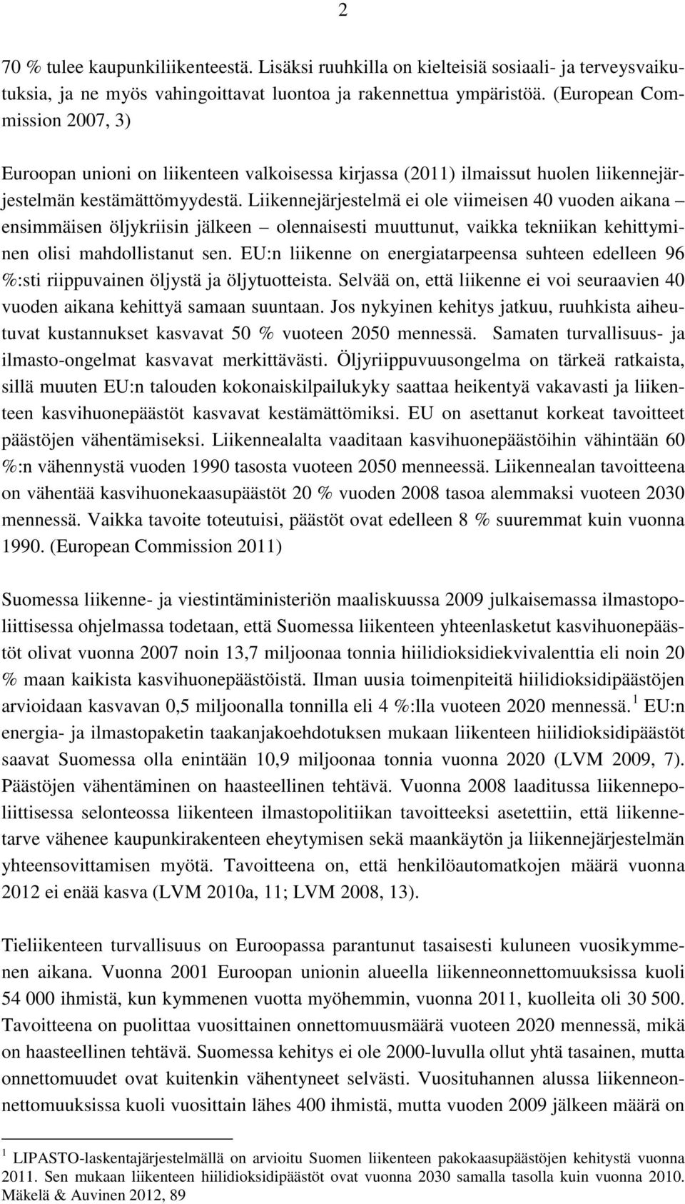 Liikennejärjestelmä ei ole viimeisen 40 vuoden aikana ensimmäisen öljykriisin jälkeen olennaisesti muuttunut, vaikka tekniikan kehittyminen olisi mahdollistanut sen.