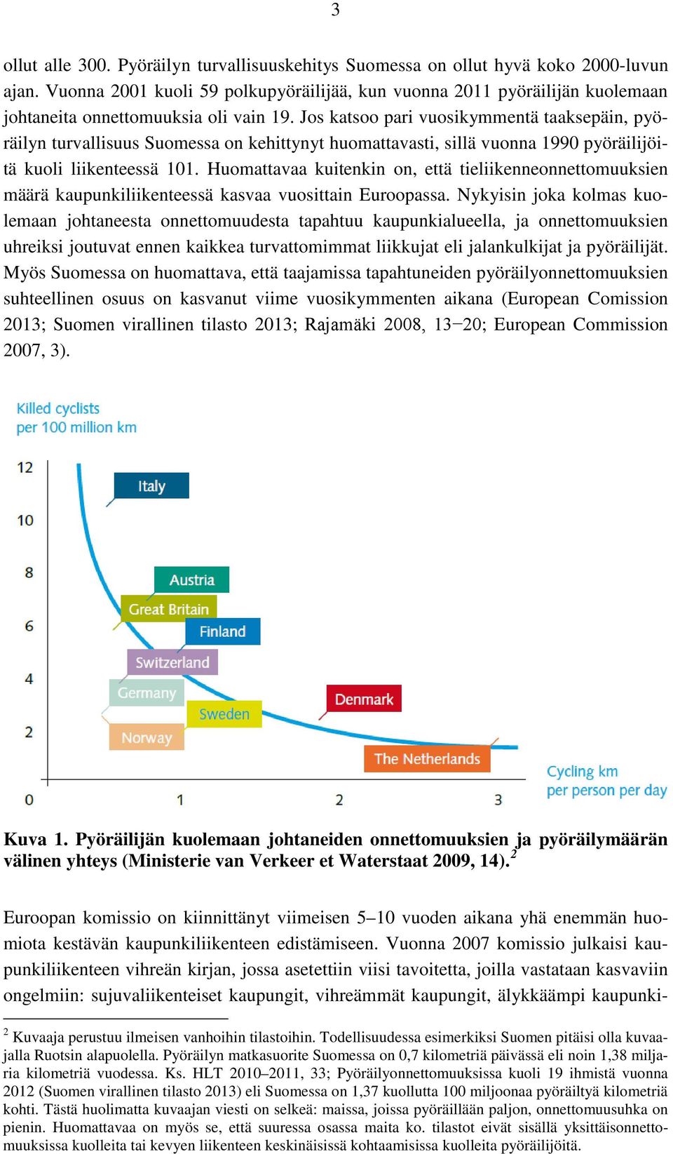 Jos katsoo pari vuosikymmentä taaksepäin, pyöräilyn turvallisuus Suomessa on kehittynyt huomattavasti, sillä vuonna 1990 pyöräilijöitä kuoli liikenteessä 101.