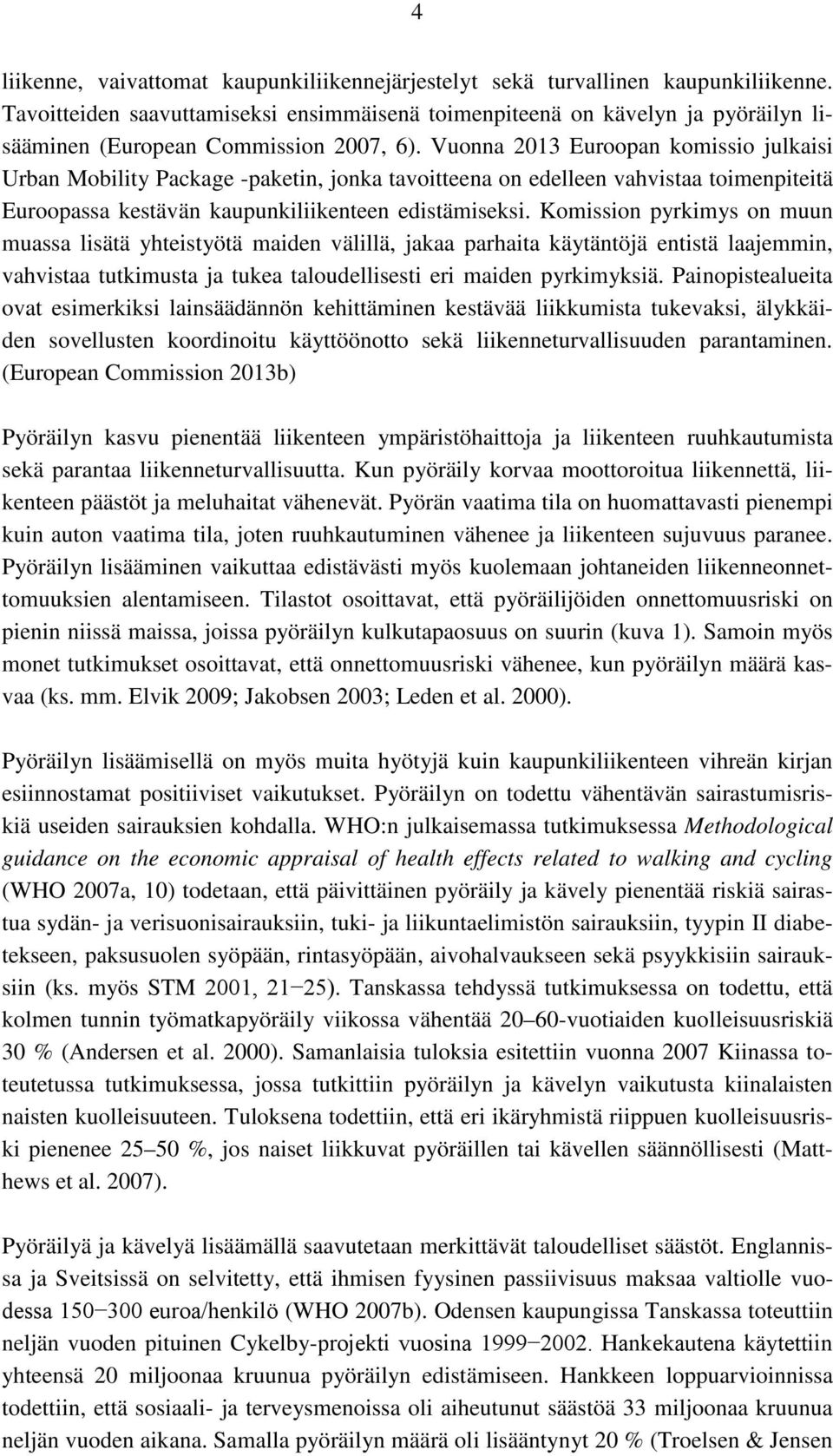 Vuonna 2013 Euroopan komissio julkaisi Urban Mobility Package -paketin, jonka tavoitteena on edelleen vahvistaa toimenpiteitä Euroopassa kestävän kaupunkiliikenteen edistämiseksi.