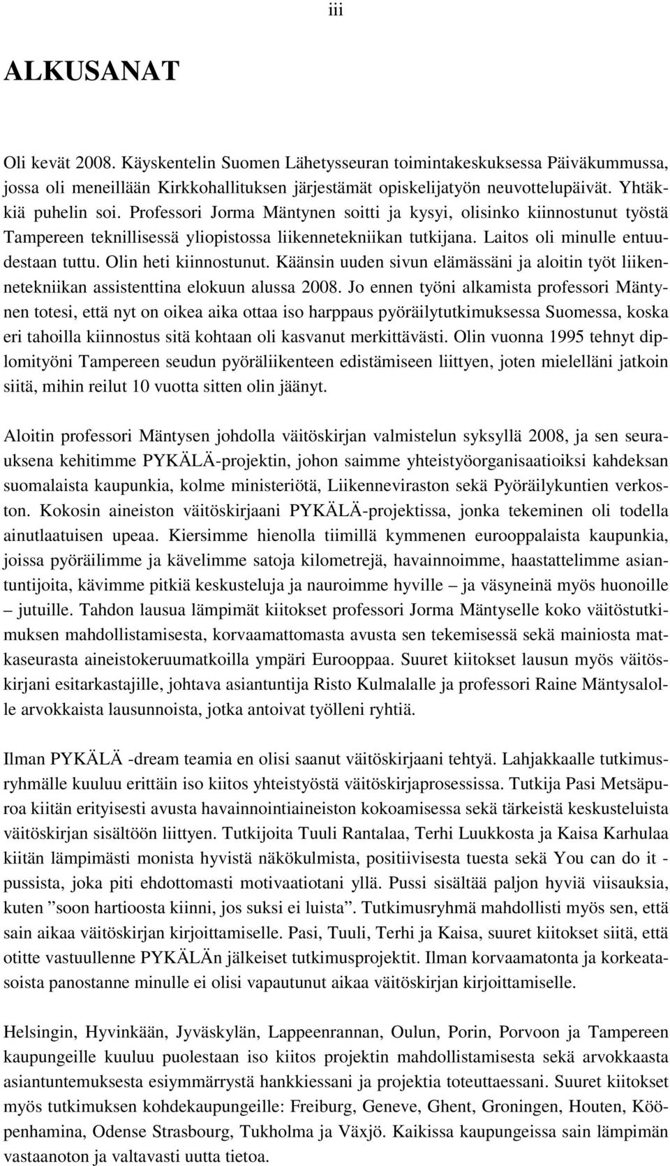 Olin heti kiinnostunut. Käänsin uuden sivun elämässäni ja aloitin työt liikennetekniikan assistenttina elokuun alussa 2008.