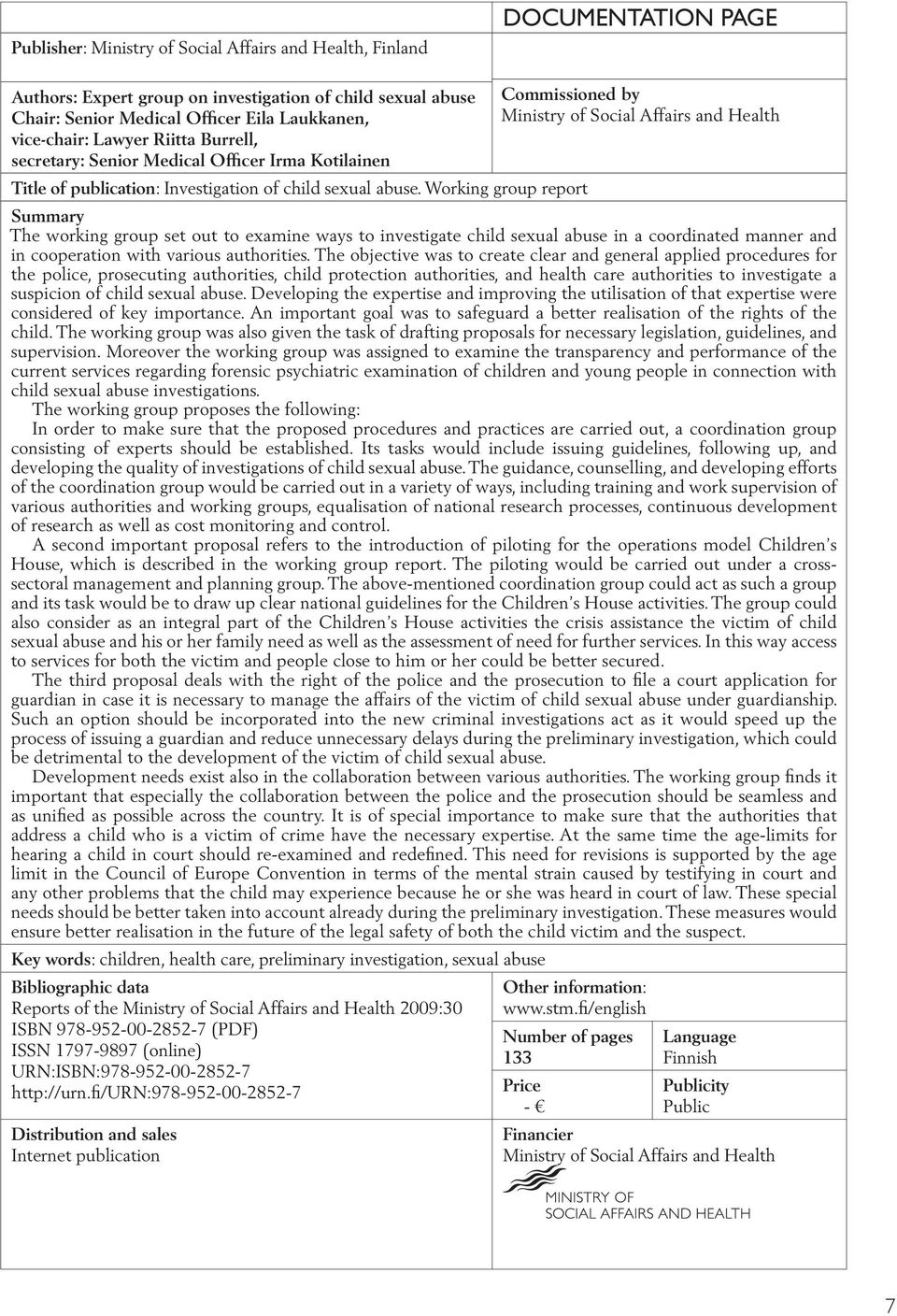 Working group report Summary The working group set out to examine ways to investigate child sexual abuse in a coordinated manner and in cooperation with various authorities.