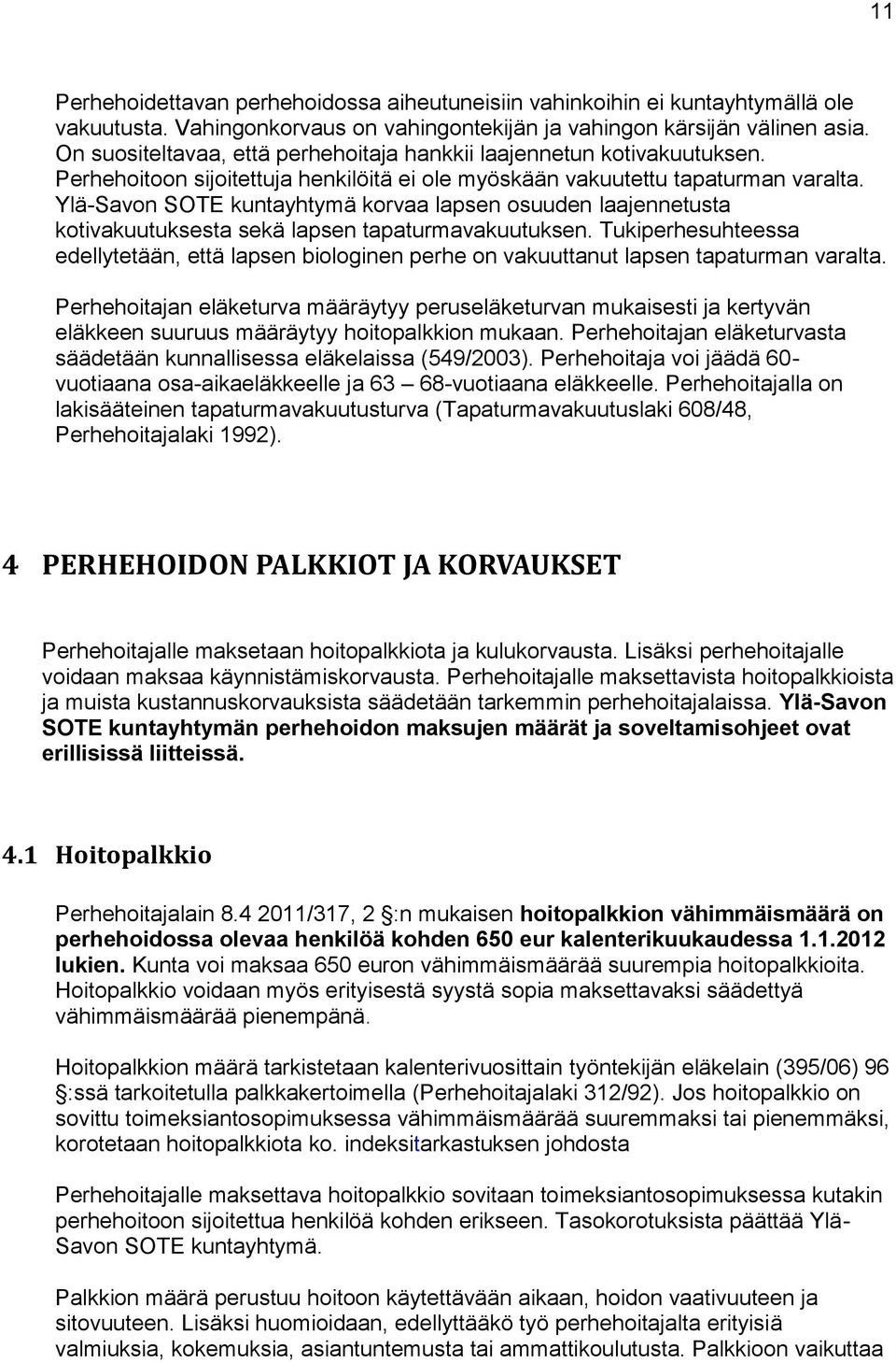 Ylä-Savon SOTE kuntayhtymä korvaa lapsen osuuden laajennetusta kotivakuutuksesta sekä lapsen tapaturmavakuutuksen.