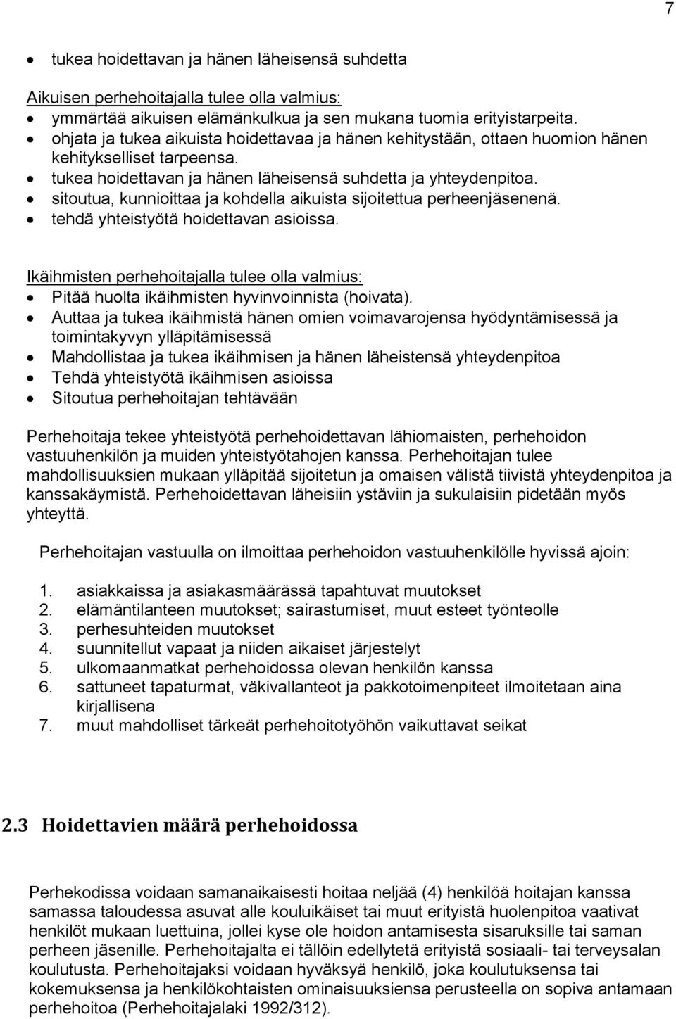 sitoutua, kunnioittaa ja kohdella aikuista sijoitettua perheenjäsenenä. tehdä yhteistyötä hoidettavan asioissa.