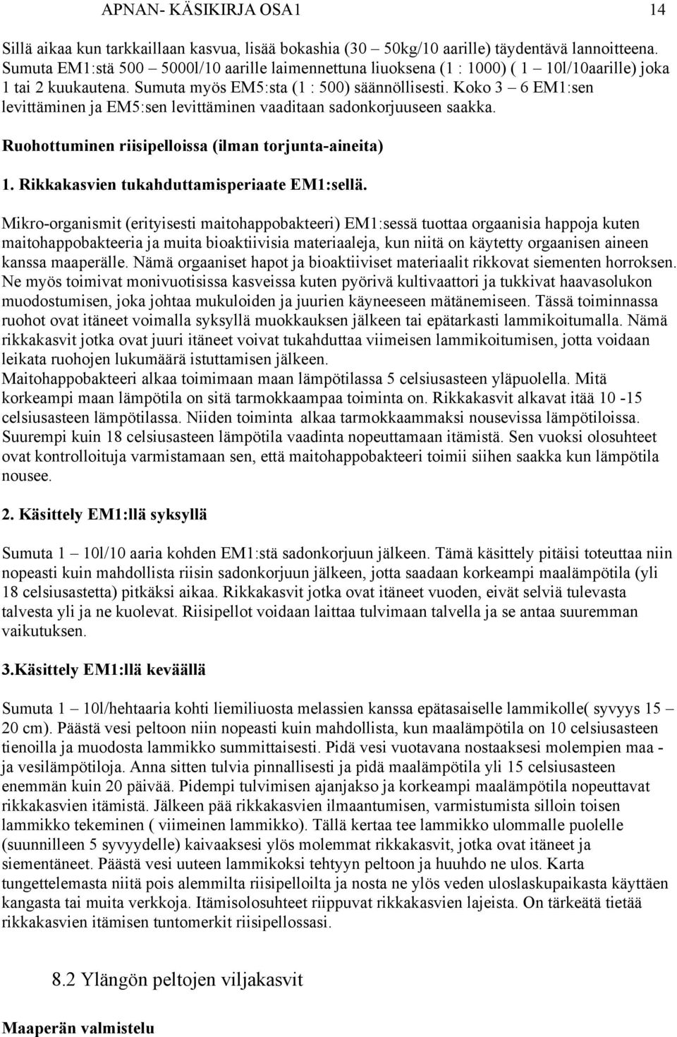 Koko 3 6 EM1:sen levittäminen ja EM5:sen levittäminen vaaditaan sadonkorjuuseen saakka. Ruohottuminen riisipelloissa (ilman torjunta-aineita) 1. Rikkakasvien tukahduttamisperiaate EM1:sellä.