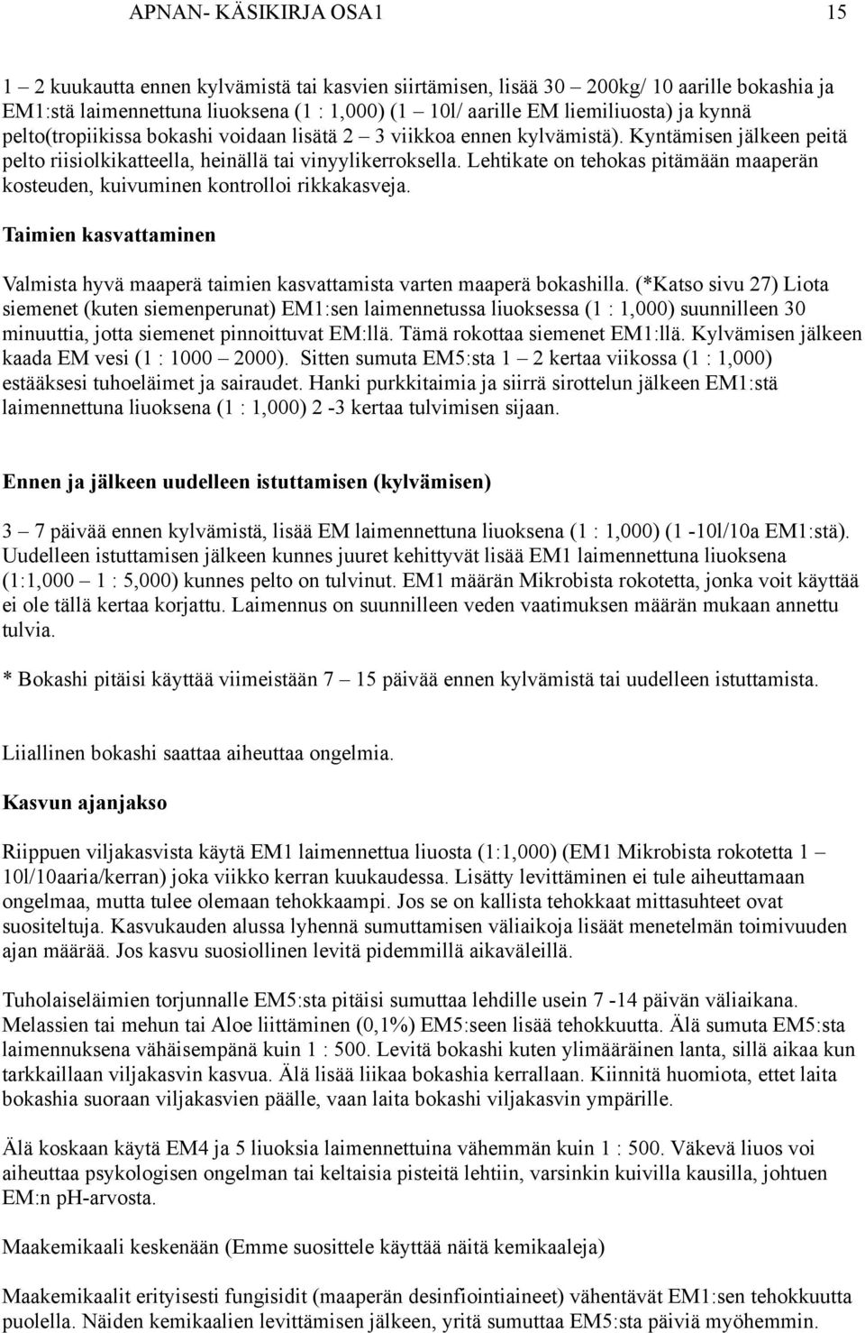 Lehtikate on tehokas pitämään maaperän kosteuden, kuivuminen kontrolloi rikkakasveja. Taimien kasvattaminen Valmista hyvä maaperä taimien kasvattamista varten maaperä bokashilla.