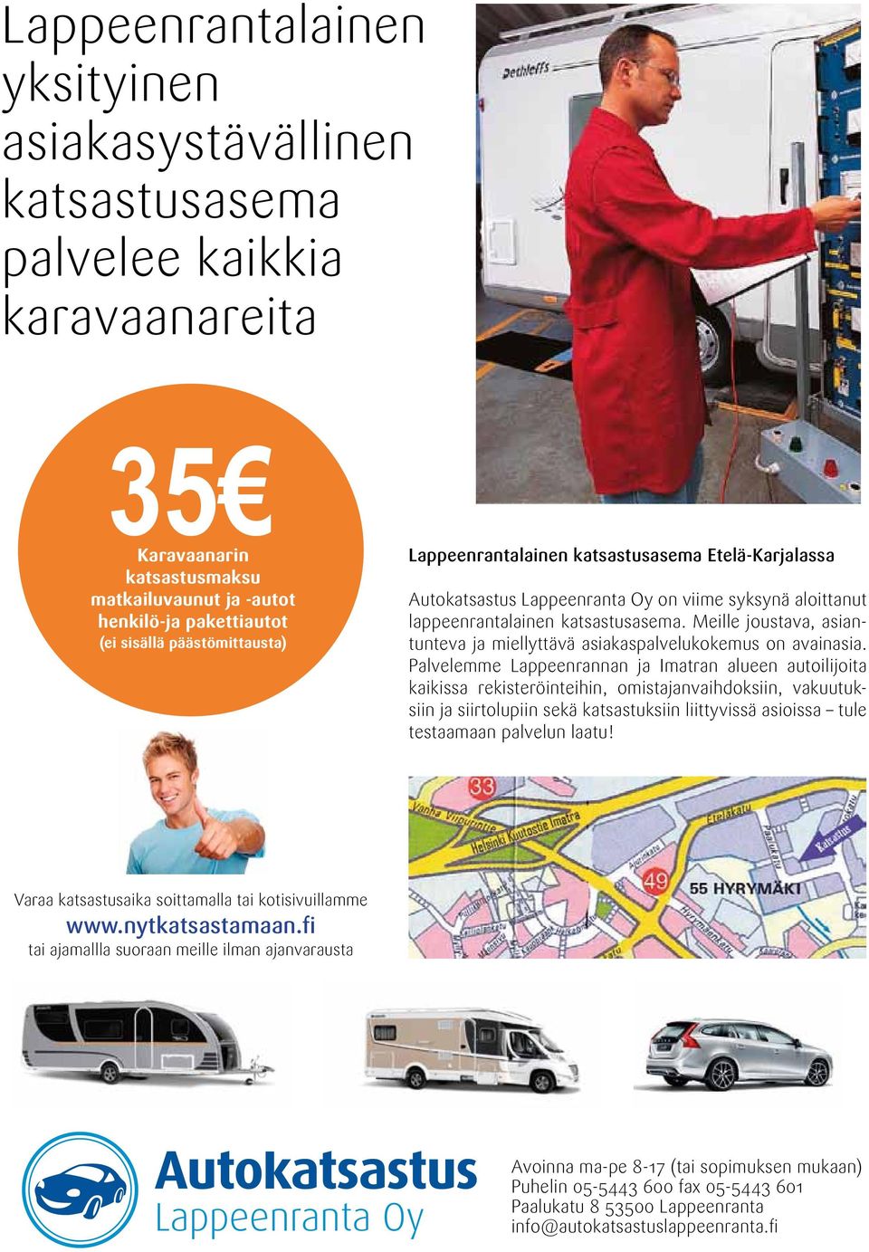 (ei sisällä päästömittausta) Lappeenrantalainen katsastusasema Etelä-Karjalassa Autokatsastus Lappeenranta Oy on viime syksynä aloittanut lappeenrantalainen katsastusasema.