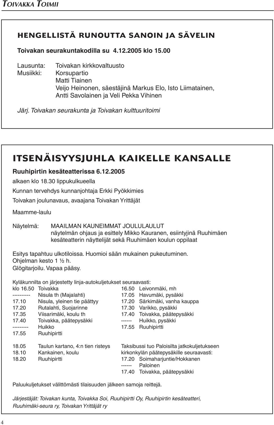 Toivakan seurakunta ja Toivakan kulttuuritoimi ITSENÄISYYSJUHLA KAIKELLE KANSALLE Ruuhipirtin kesäteatterissa 6.12.2005 alkaen klo 18.