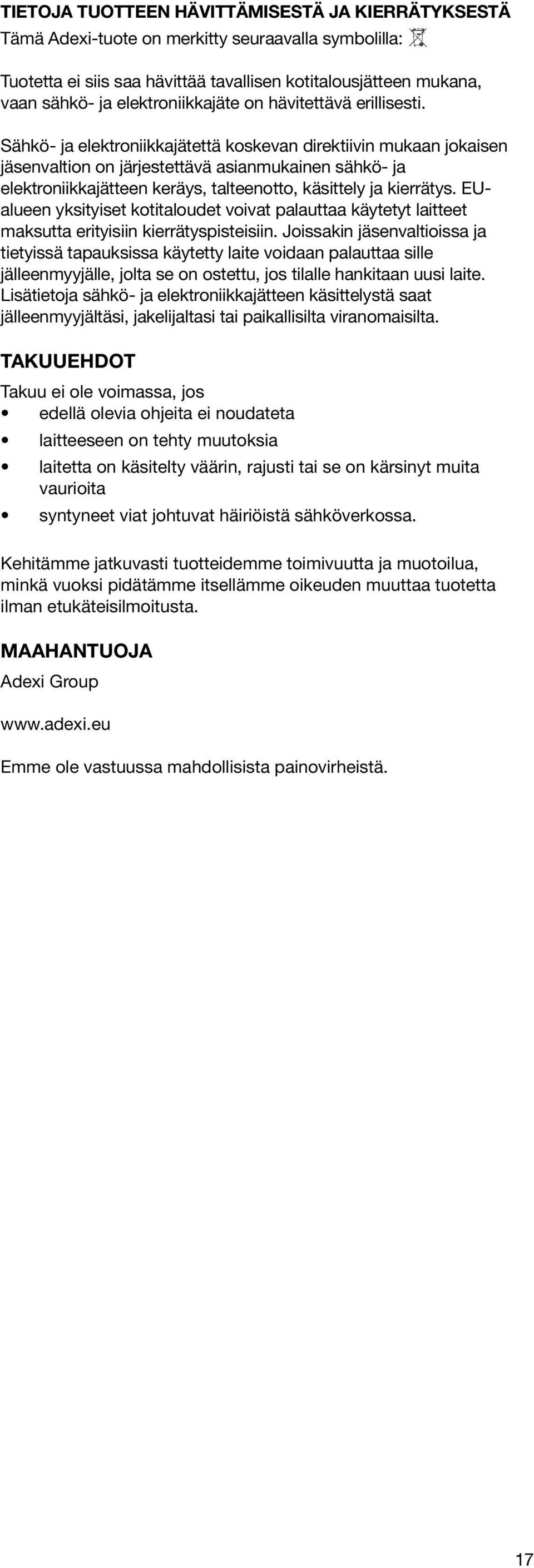 Sähkö- ja elektroniikkajätettä koskevan direktiivin mukaan jokaisen jäsenvaltion on järjestettävä asianmukainen sähkö- ja elektroniikkajätteen keräys, talteenotto, käsittely ja kierrätys.