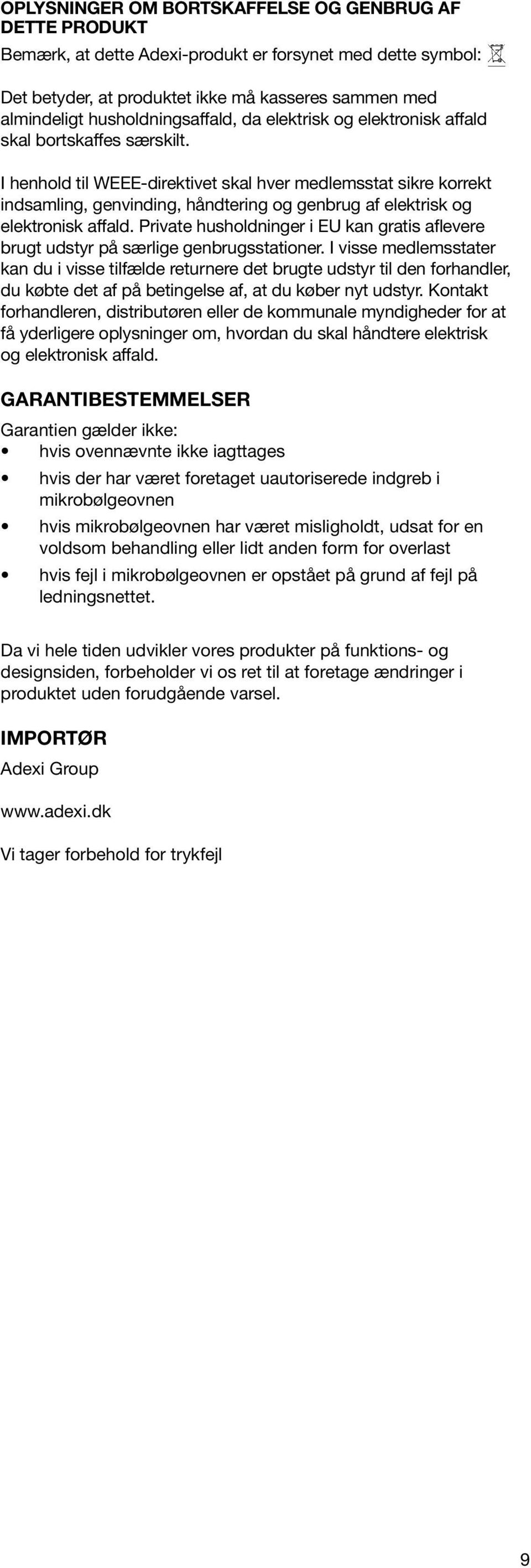 I henhold til WEEE-direktivet skal hver medlemsstat sikre korrekt indsamling, genvinding, håndtering og genbrug af elektrisk og elektronisk affald.