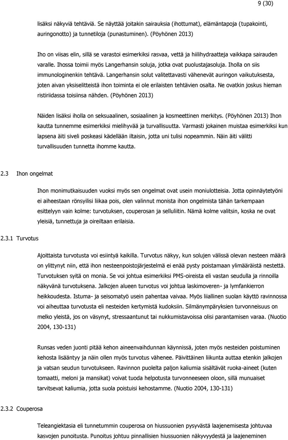 Iholla on siis immunologinenkin tehtävä. Langerhansin solut valitettavasti vähenevät auringon vaikutuksesta, joten aivan yksiselitteistä ihon toiminta ei ole erilaisten tehtävien osalta.