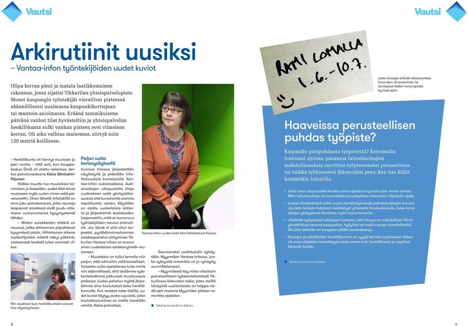 Eräänä tammikuisena päivänä vanhat tilat hyvästeltiin ja yhteispalvelun henkilökunta sulki vanhan pisteen ovet viimeisen kerran. Oli aika vaihtaa maisemaa, siirtyä noin 120 metriä koilliseen.