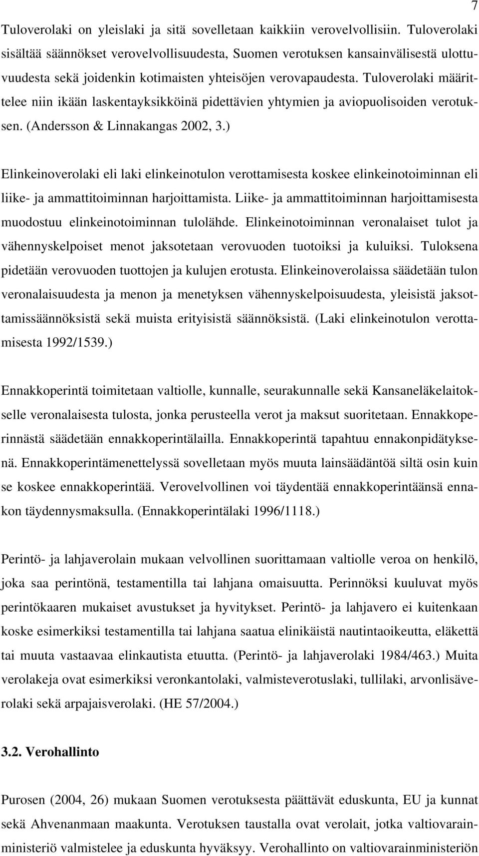 Tuloverolaki määrittelee niin ikään laskentayksikköinä pidettävien yhtymien ja aviopuolisoiden verotuksen. (Andersson & Linnakangas 2002, 3.