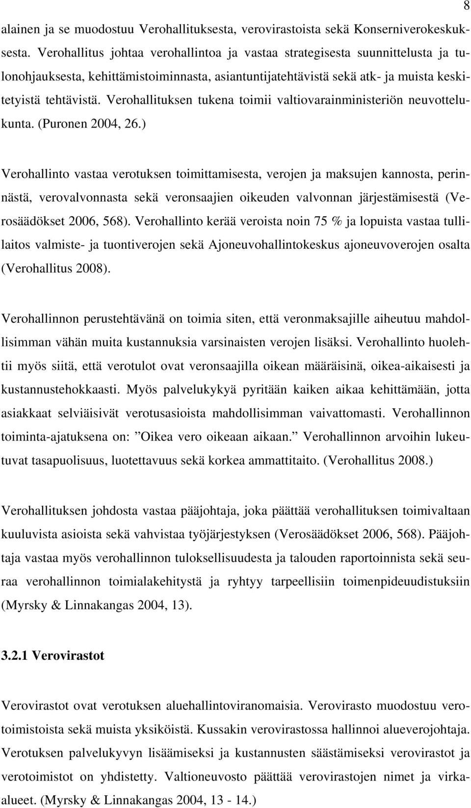 Verohallituksen tukena toimii valtiovarainministeriön neuvottelukunta. (Puronen 2004, 26.