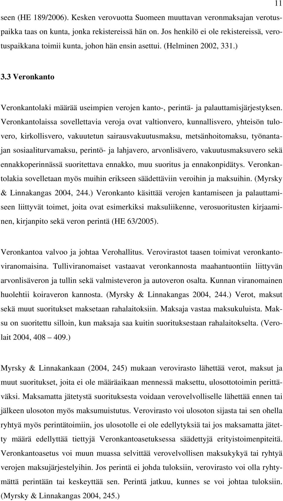 3 Veronkanto Veronkantolaki määrää useimpien verojen kanto-, perintä- ja palauttamisjärjestyksen.