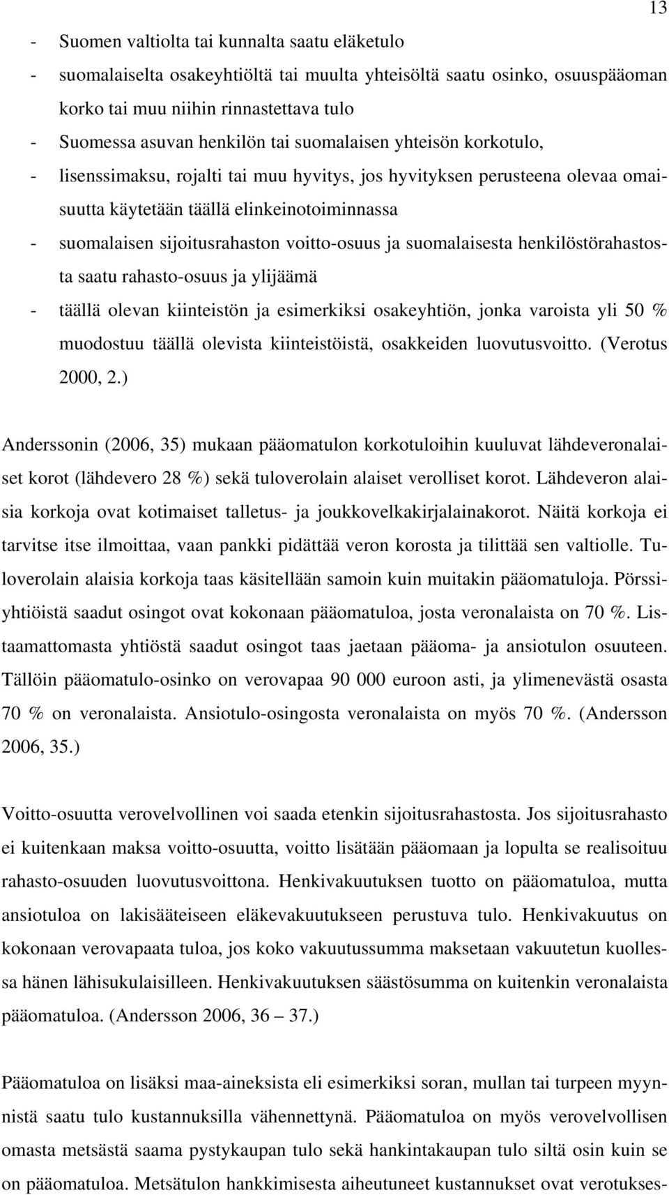 voitto-osuus ja suomalaisesta henkilöstörahastosta saatu rahasto-osuus ja ylijäämä - täällä olevan kiinteistön ja esimerkiksi osakeyhtiön, jonka varoista yli 50 % muodostuu täällä olevista