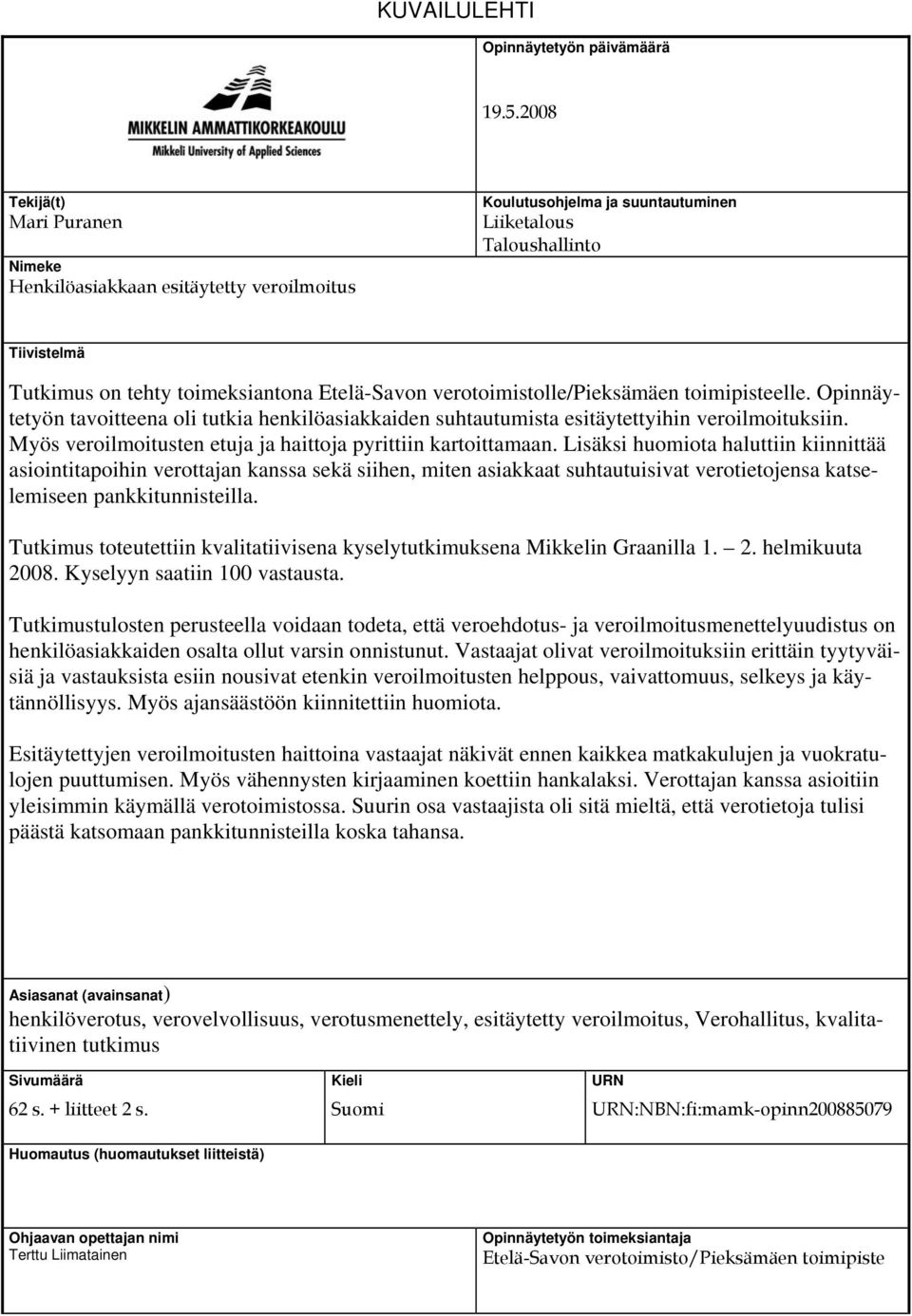 verotoimistolle/pieksämäen toimipisteelle. Opinnäytetyön tavoitteena oli tutkia henkilöasiakkaiden suhtautumista esitäytettyihin veroilmoituksiin.